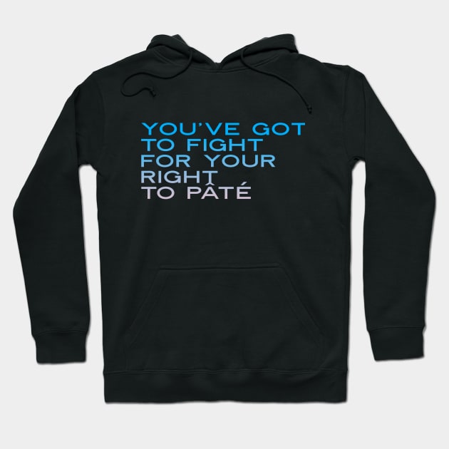 You've Got to Fight for Your Right To Pate, Party t-shirt, Funny music t-shirt, Play on words, funny pun Hoodie by Style Conscious